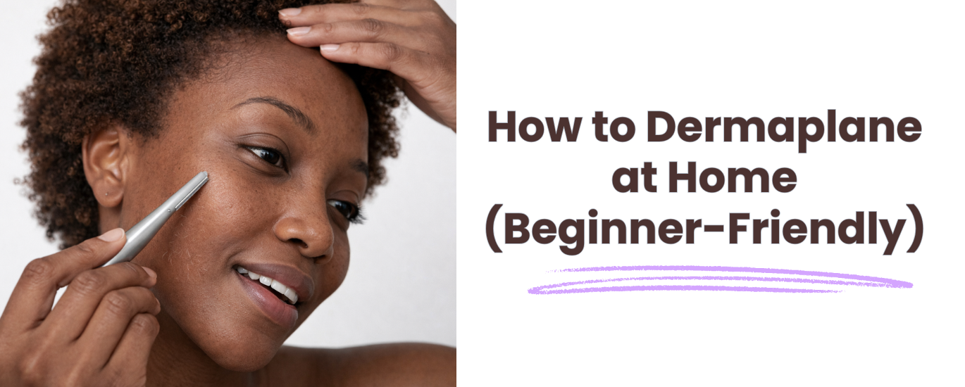 how to dermaplane at home for beginners