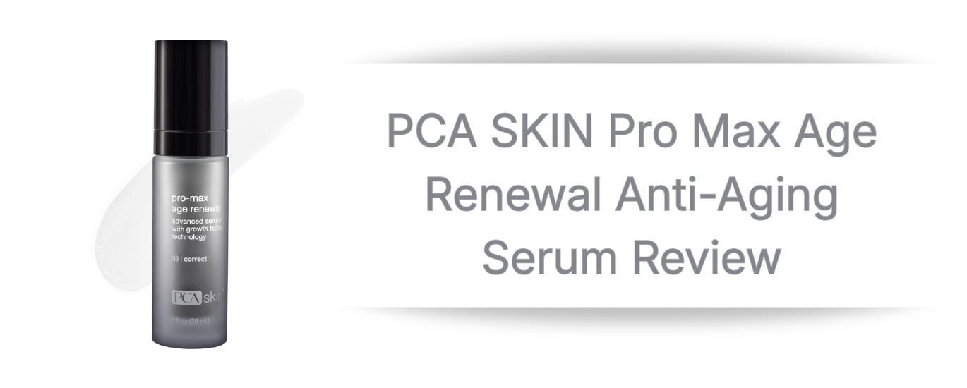 PCA SKIN Pro Max Age Renewal Anti Aging Serum review